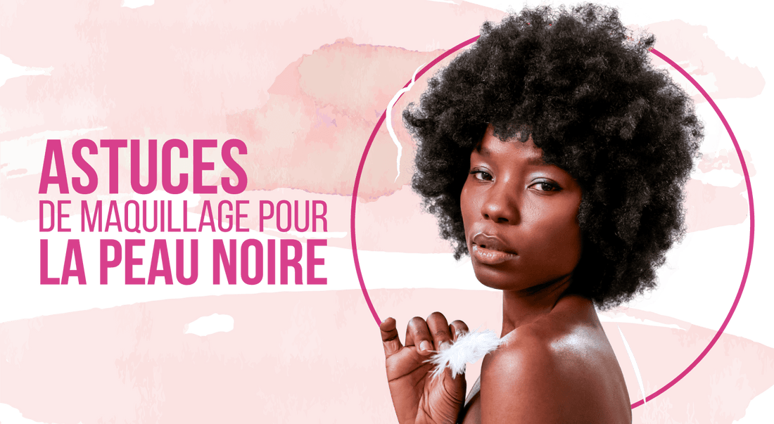 Astuces de maquillage pour la peau noire