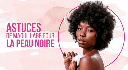 Astuces de maquillage pour la peau noire